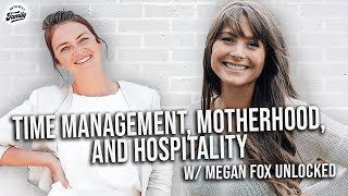 225: Time Management, Motherhood, Hospitality // Interview with @MeganFoxUnlocked​