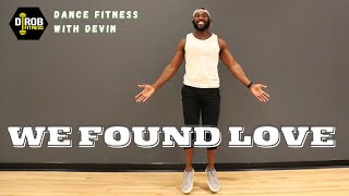 We Found Love By Rihanna Dance Fitness With Devin