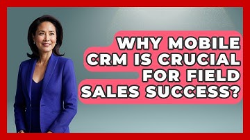 Why Mobile CRM Is Crucial For Field Sales Success? - The SaaS Pros Breakdown