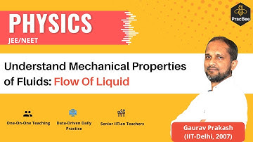 Mechanical Properties of Fluids:Flow Of Liquid  by Gaurav Prakash (IIT Delhi), JEE & NEET Physics