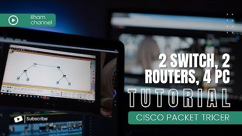 TUTORIAL MENGHUBUNGKAN 2 ROUTER, 2 SWITCH, 4 PC CISCO PACKET TRACER