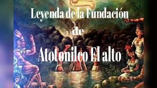 LEYENDA  de la FUNDACIÓN de ATOTONILCO EL ALTO JALISCO por : Ricardo Miranda Vargas