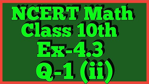 Ex-4.3 Q-1(ii) Class 10th Math | Chapter 4 | NCERT |