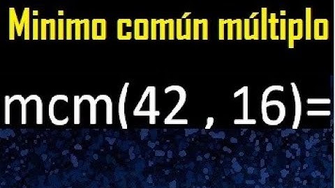 Minimo comun multiplo de 42 y 16 . mcm 42 y 16