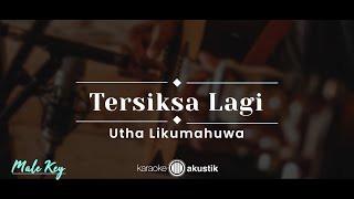 Miniatura de vídeo de "Tersiksa Lagi – Utha Likumahuwa (KARAOKE AKUSTIK - MALE KEY)"
