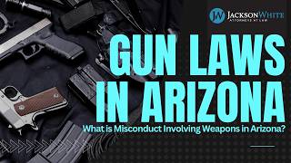 What is Misconduct Involving Weapons in Arizona? | Mesa Criminal Lawyer Explains Arizona Gun Laws