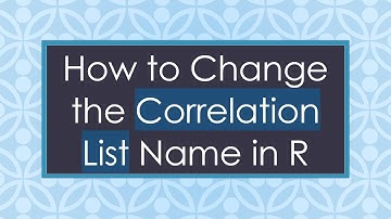 How to Change the Correlation List Name in R