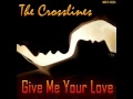 The Crosslines - Give Me Your Love