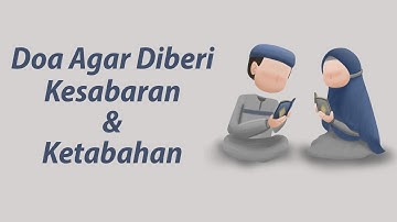Doa Agar Diberi Ketabahan dan Kesabaran