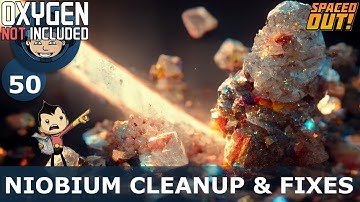 NIOBIUM CLEANUP & FIXES - Spaced Out (Classic + One Dupe): Ep. #50 (Oxygen Not Included)