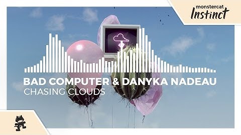 Bad Computer & Danyka Nadeau - Chasing Clouds [Monstercat Release]