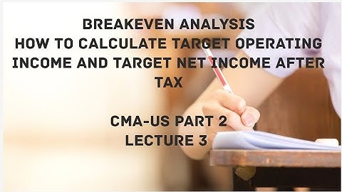 Target Income Calculations | Breakeven Analysis | CMA (US)-PART 2 Lec 3