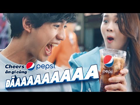 CHEERS PEPSI, ĂN GÌ CŨNG ĐÃAAA!