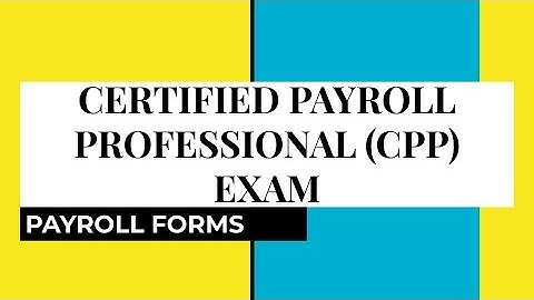Certified Payroll Professional Exam - Payroll Forms