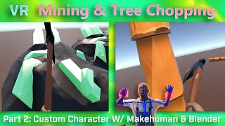VR Mining & Tree Chopping | Part 2: Custom Character W/ MakeHuman & Blender