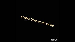 Madan Donlove move vre 😄😄