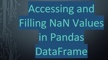 Accessing and Filling NaN Values in Pandas DataFrame
