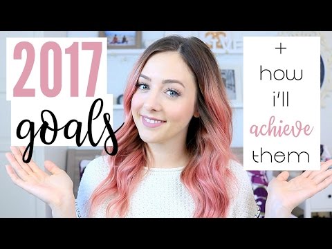 2017 Goals + How I Will Achieve Them! - 2017 Goals + How I Will Achieve Them!