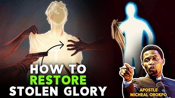 HOW TO RESTORE THE GLORY THAT SATAN STOLE FROM YOU _ APOSTLE MICHAEL OROKPO