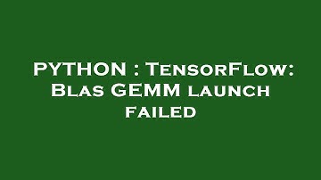 PYTHON : TensorFlow: Blas GEMM launch failed