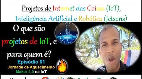 Episódio 01 - IoT é uma Oportunidade para você? - Jornada Maker Novembro 21