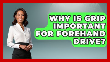 Why Is Grip Important For Forehand Drive? - Ping Pong Prodigy