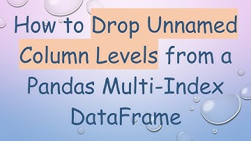 How to Drop Unnamed Column Levels from a Pandas Multi-Index DataFrame