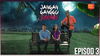 [EPISOD PENUH] JANGAN GANGGU JODOHKU - EP3