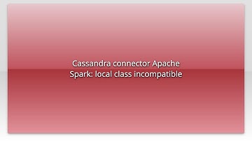 Cassandra connector Apache Spark: local class incompatible