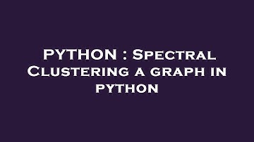 PYTHON : Spectral Clustering a graph in python