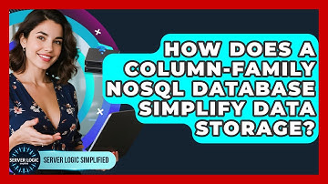 How Does A Column-Family NoSQL Database Simplify Data Storage? - Server Logic Simplified