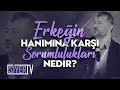 Erkeğin Hanımına Karşı Sorumlulukları Nedir? | Muhammed Emin Yıldırım