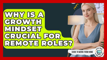Why Is A Growth Mindset Crucial For Remote Roles? - Guide To Work From Home