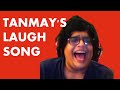 I MADE A SONG USING TANMAY'S LAUGH | @Tanmay Bhat