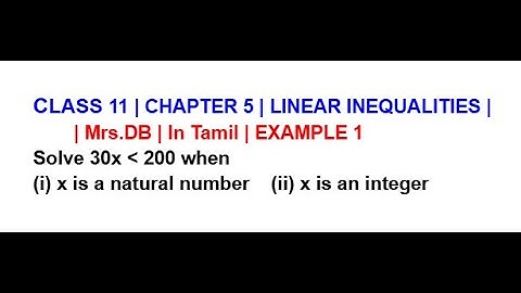 CLASS 11 CH 5 LINEAR INEQUALITIES | EXAMPLE 1 Solve 30x LESS THAN 200 when (i) x is a natural number