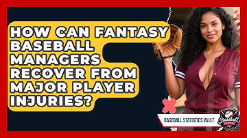 How Can Fantasy Baseball Managers Recover From Major Player Injuries? - Baseball Statistics Vault