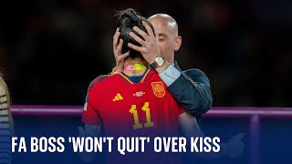 Spanish FA president 'won't quit' over World Cup kiss