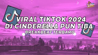 DJ CINDERELLA VIRAL TIKTOK | DJ CINDERELLA PUN TIBA VIRAL TIKTOK BREAKBEAT 2024