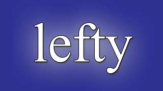 Lefty Meaning