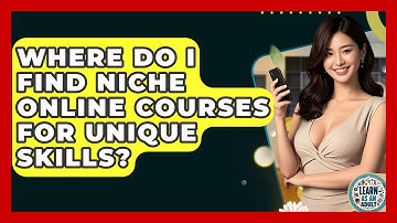 Where Do I Find Niche Online Courses For Unique Skills? - Learn As An Adult