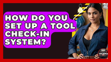 How Do You Set Up A Tool Check-in System? - ToolBench Pros