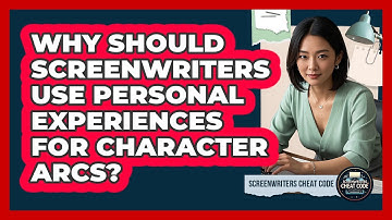 Why Should Screenwriters Use Personal Experiences For Character Arcs? - Screenwriter