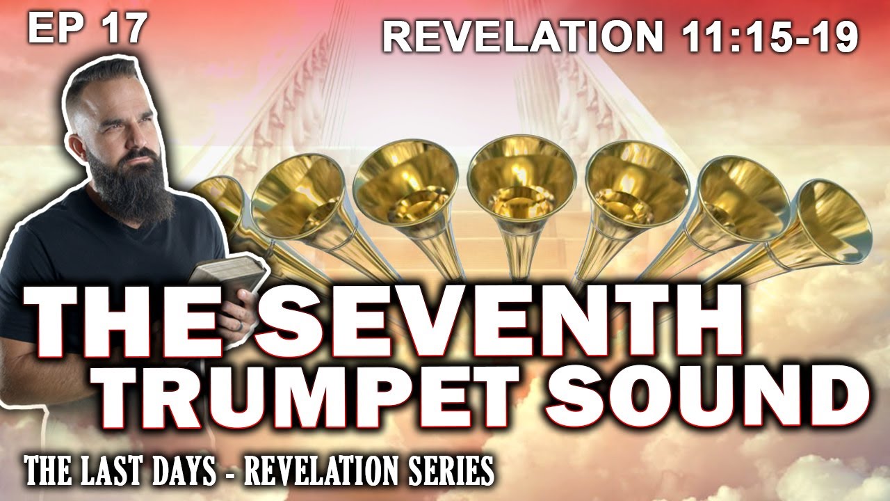 The 7th Trumpet Sound The Last Day Revelation Study EP17 Revelation