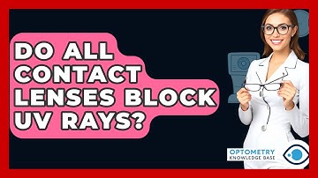 Do All Contact Lenses Block UV Rays? - Optometry Knowledge Base