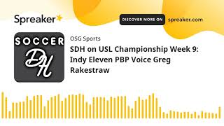 SDH on USL Championship Week 9: Indy Eleven PBP Voice Greg Rakestraw