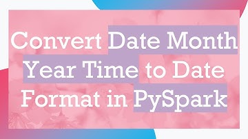 Convert Date Month Year Time to Date Format in PySpark