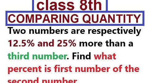 Two numbers are respectively 12.5% and 25% more than a third number. Find what percent is first ..