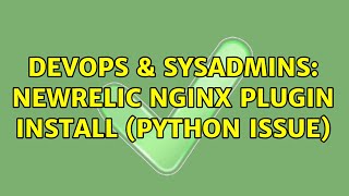 Famous DevOps & SysAdmins: Newrelic nginx plugin install (python issue) Wealth