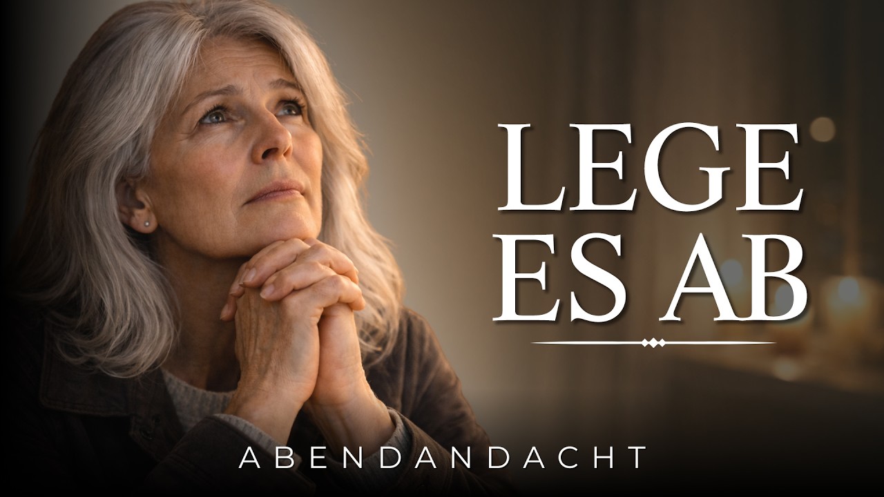 Bevor du schläfst – Lege alles in Gottes Hände | Abendandacht | Abendgebet