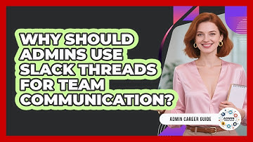 Why Should Admins Use Slack Threads For Team Communication? - Admin Career Guide